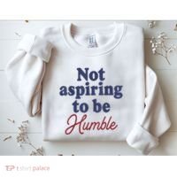 IM Not Aspiring To Be Humble Sweatshirt thumb 2