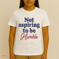 IM Not Aspiring To Be Humble T-Shirt thumb 4