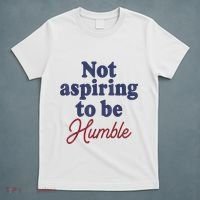 IM Not Aspiring To Be Humble T-Shirt thumb 5