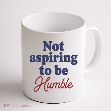 IM Not Aspiring To Be Humble Coffee Mug back