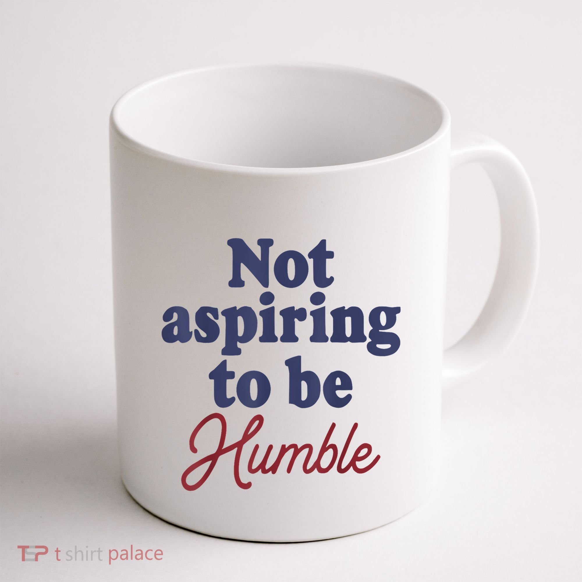 IM Not Aspiring To Be Humble Coffee Mug