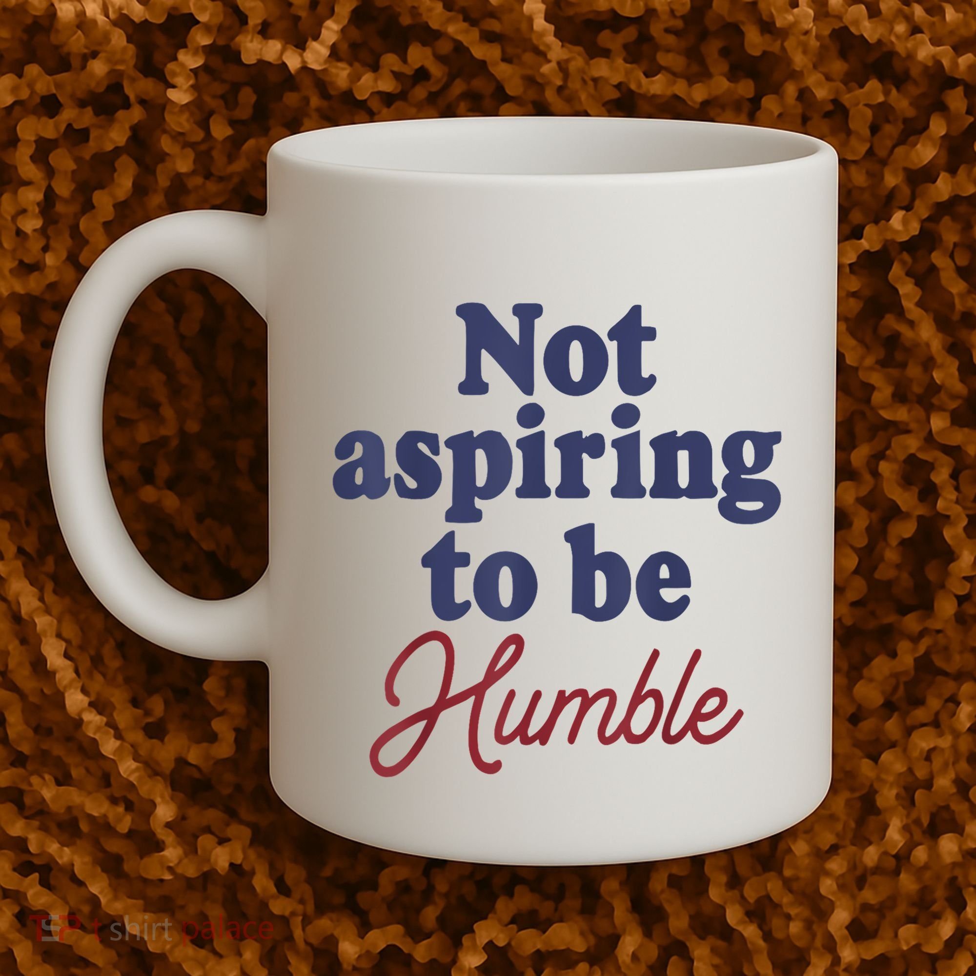 IM Not Aspiring To Be Humble Coffee Mug