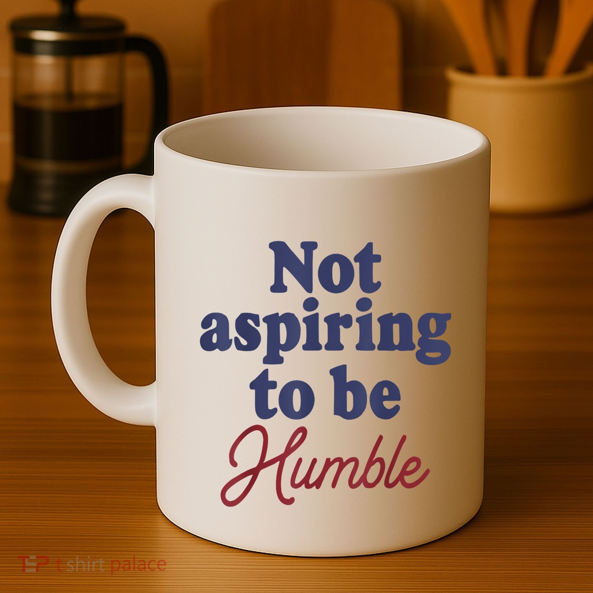 IM Not Aspiring To Be Humble Coffee Mug