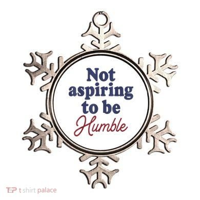 IM Not Aspiring To Be Humble Ornament