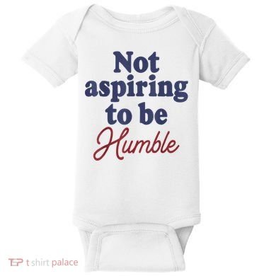 IM Not Aspiring To Be Humble Baby Bodysuit