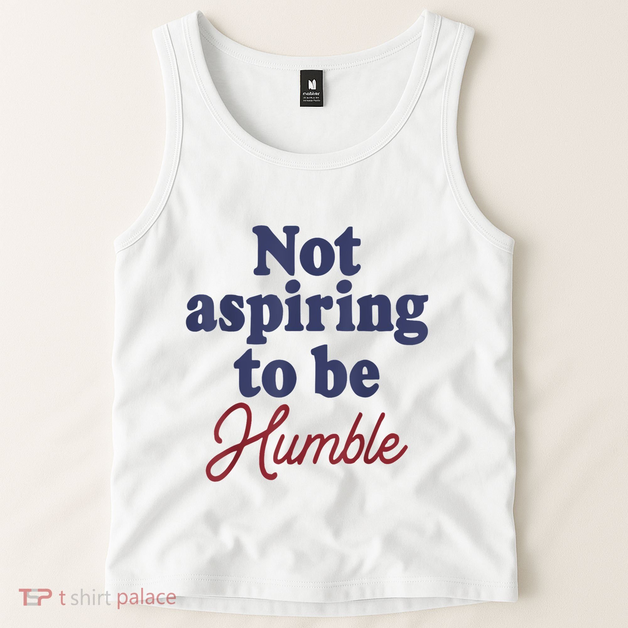 IM Not Aspiring To Be Humble Tank Top