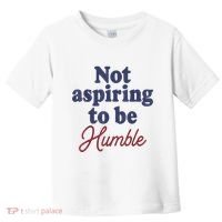 IM Not Aspiring To Be Humble Toddler T-Shirt thumb 0
