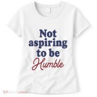 IM Not Aspiring To Be Humble Women's T-Shirt thumb 0