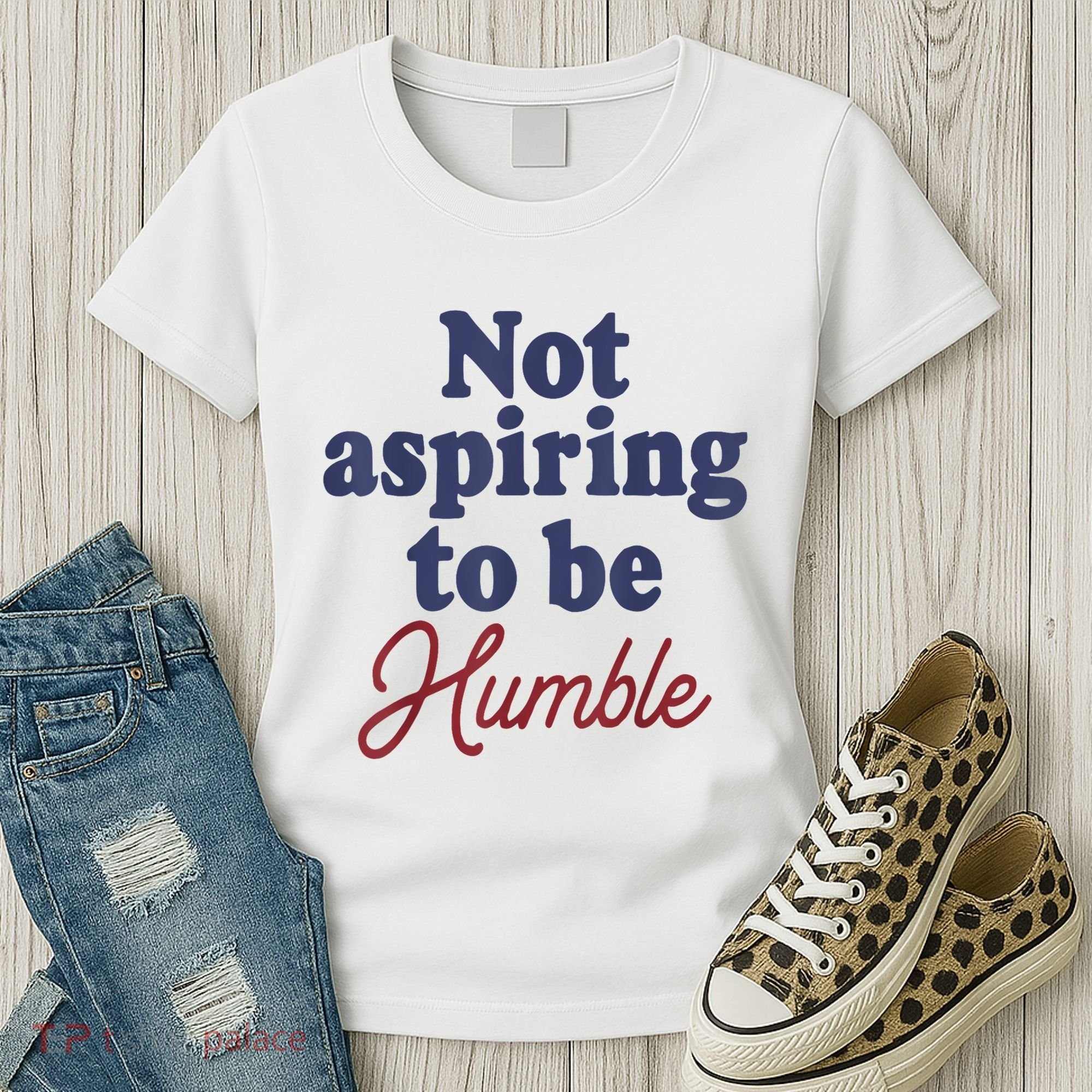 IM Not Aspiring To Be Humble Women's T-Shirt