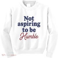 IM Not Aspiring To Be Humble Kids Sweatshirt thumb 0