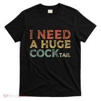 I Need A Huge COCKtail Funny Drinking T-Shirt thumb 0