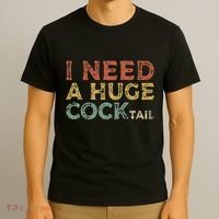 I Need A Huge COCKtail Funny Drinking T-Shirt thumb 3