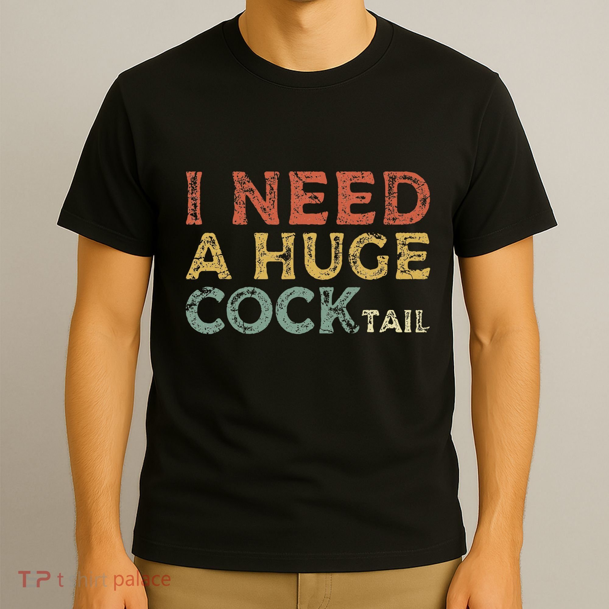 I Need A Huge COCKtail Funny Drinking T-Shirt