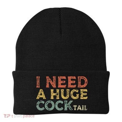 I Need A Huge COCKtail Funny Drinking Beanie
