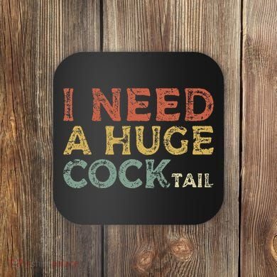 I Need A Huge COCKtail Funny Drinking Coaster