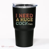 I Need A Huge COCKtail Funny Drinking Tumbler thumb 0