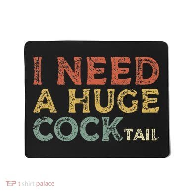 I Need A Huge COCKtail Funny Drinking Mousepad