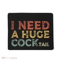 I Need A Huge COCKtail Funny Drinking Mousepad thumb 0