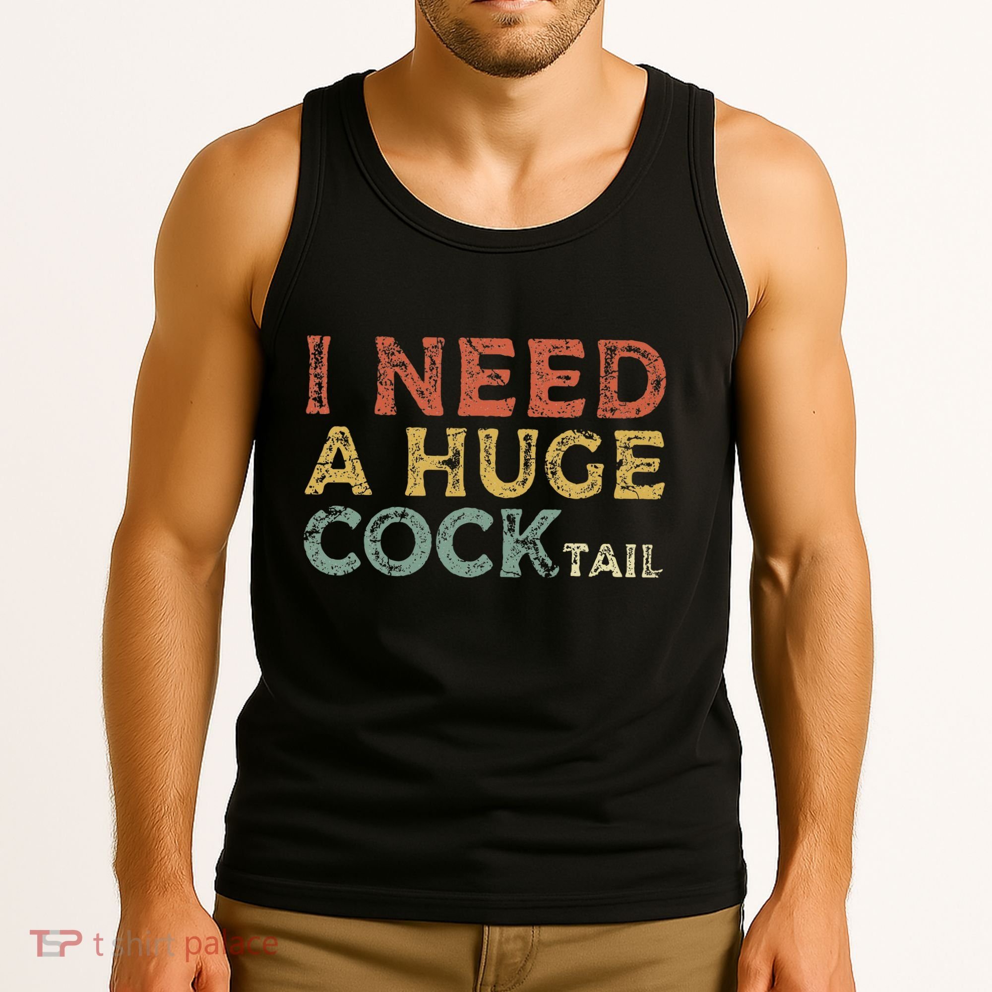 I Need A Huge COCKtail Funny Drinking Tank Top