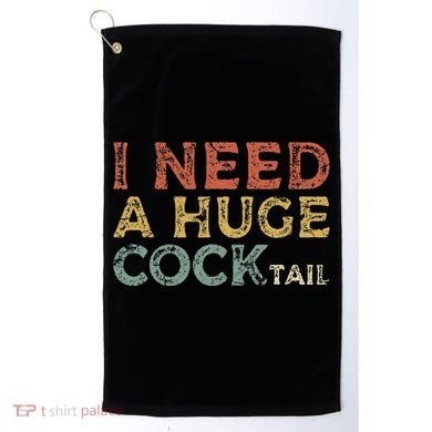 I Need A Huge COCKtail Funny Drinking Golf Towel