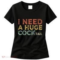 I Need A Huge COCKtail Funny Drinking Women's T-Shirt thumb 0