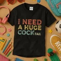 I Need A Huge COCKtail Funny Drinking Kids T-Shirt thumb 3