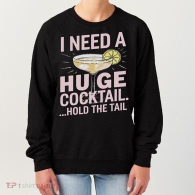 I Need A Huge Cocktail Hold The Tail Summer Drinking Humor Women's Sweatshirt