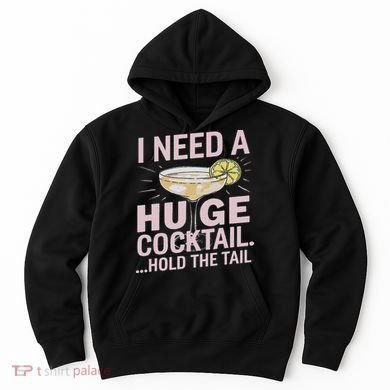 I Need A Huge Cocktail Hold The Tail Summer Drinking Humor Hoodie
