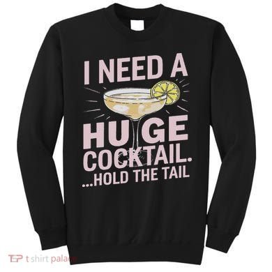 I Need A Huge Cocktail Hold The Tail Summer Drinking Humor Sweatshirt