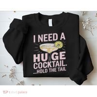 I Need A Huge Cocktail Hold The Tail Summer Drinking Humor Sweatshirt thumb 2