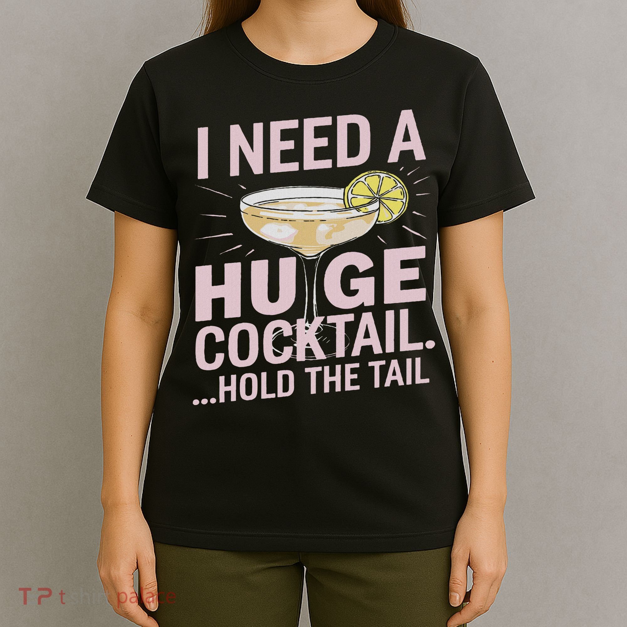 I Need A Huge Cocktail Hold The Tail Summer Drinking Humor T-Shirt