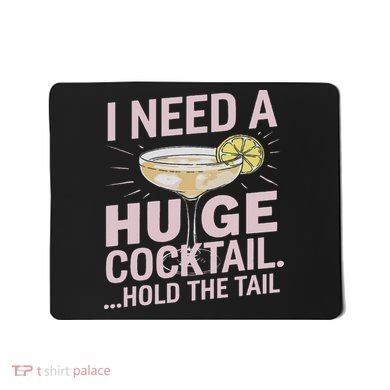 I Need A Huge Cocktail Hold The Tail Summer Drinking Humor Mousepad