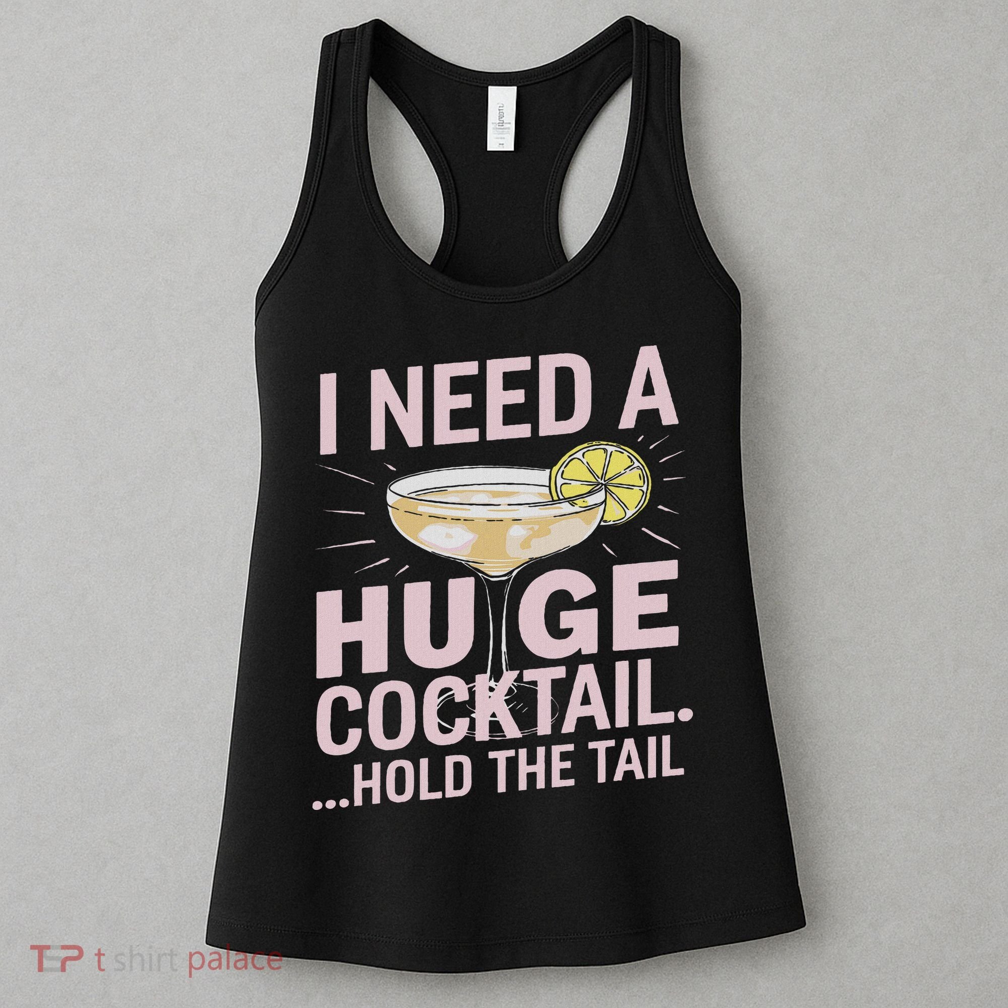 I Need A Huge Cocktail Hold The Tail Summer Drinking Humor Women's Tank Top
