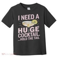 I Need A Huge Cocktail Hold The Tail Summer Drinking Humor Toddler T-Shirt thumb 0