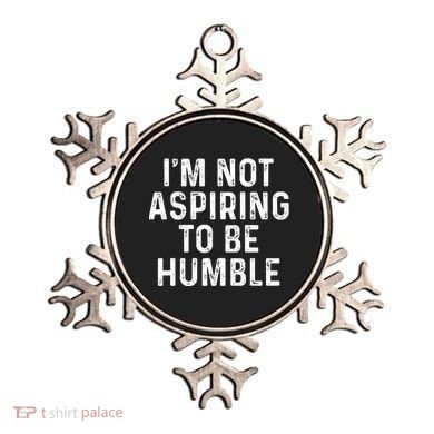 IM Not Aspiring To Be Humble Ornament