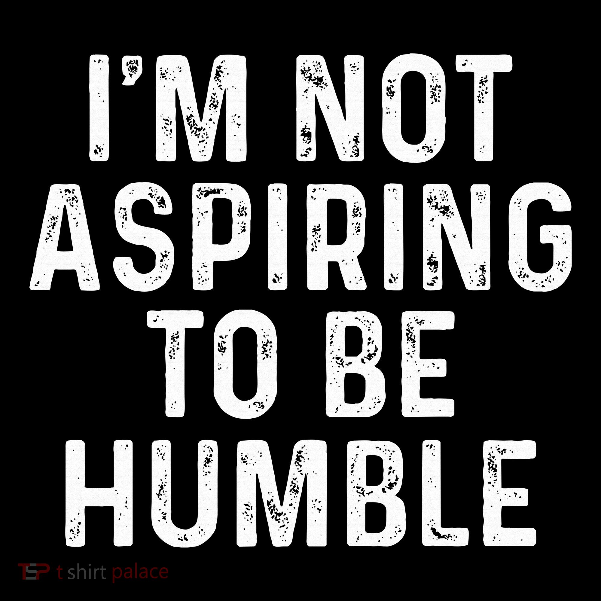 IM Not Aspiring To Be Humble Ornament