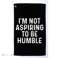 IM Not Aspiring To Be Humble Golf Towel thumb 0