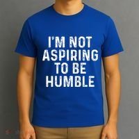 IM Not Aspiring To Be Humble T-Shirt thumb 3