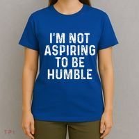 IM Not Aspiring To Be Humble T-Shirt thumb 4