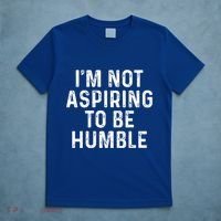 IM Not Aspiring To Be Humble T-Shirt thumb 5