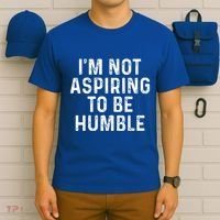IM Not Aspiring To Be Humble T-Shirt thumb 6