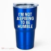 IM Not Aspiring To Be Humble Tumbler thumb 0