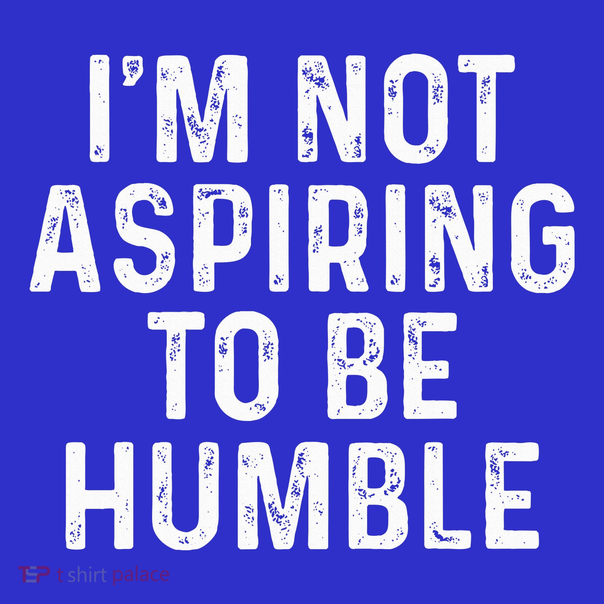IM Not Aspiring To Be Humble Mousepad