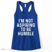 IM Not Aspiring To Be Humble Women's Tank Top thumb 0