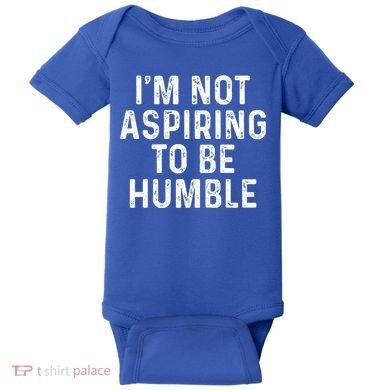 IM Not Aspiring To Be Humble Baby Bodysuit