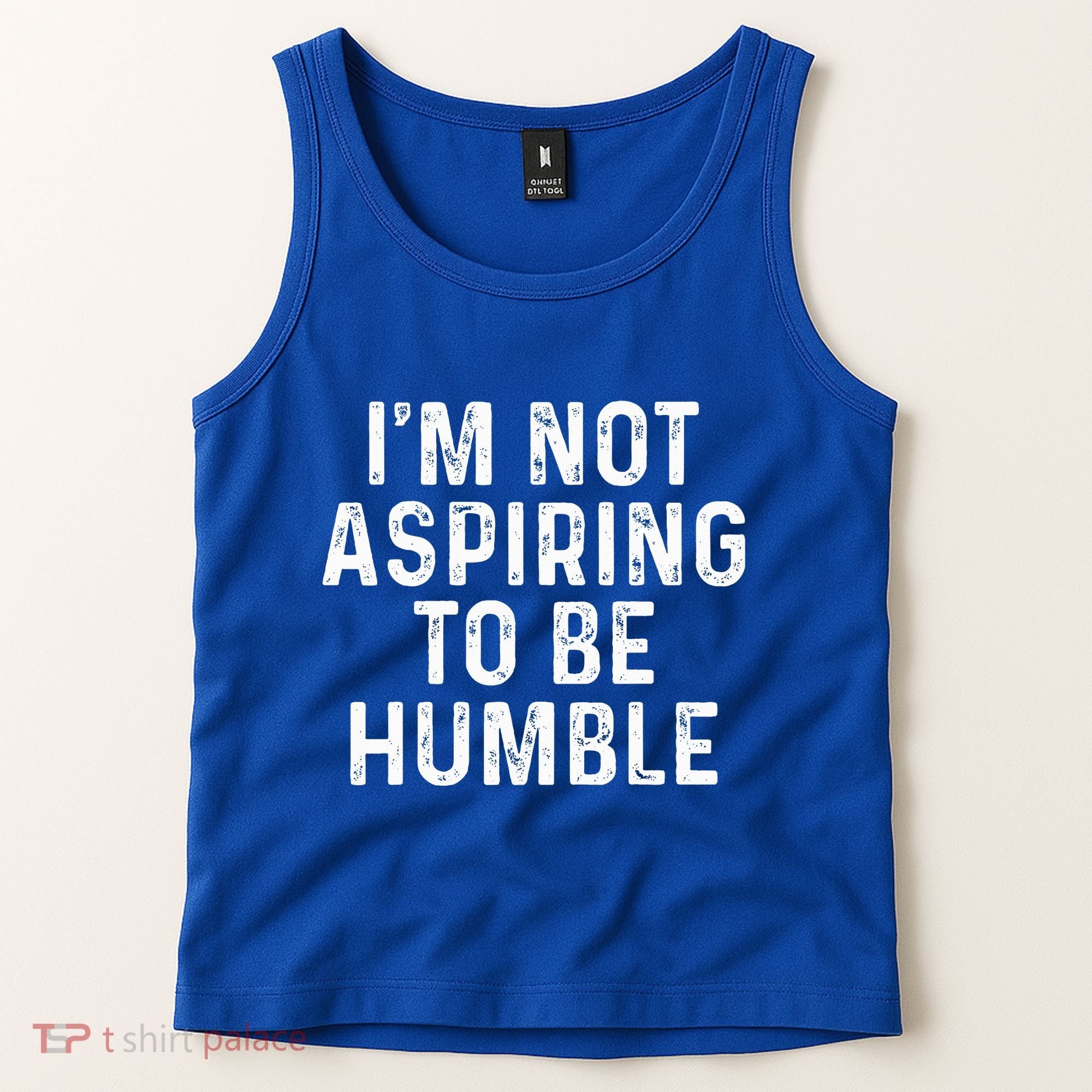 IM Not Aspiring To Be Humble Tank Top