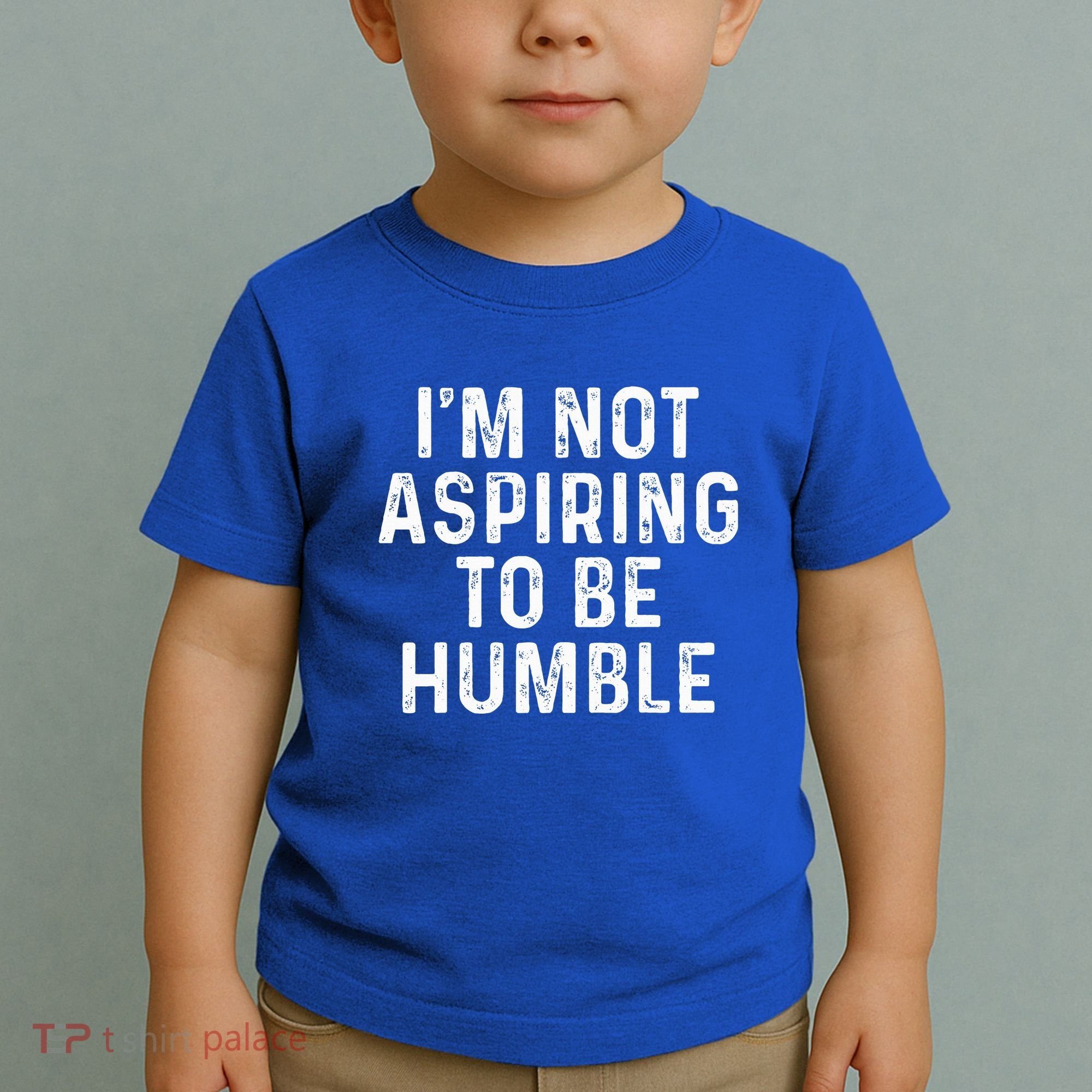 IM Not Aspiring To Be Humble Toddler T-Shirt