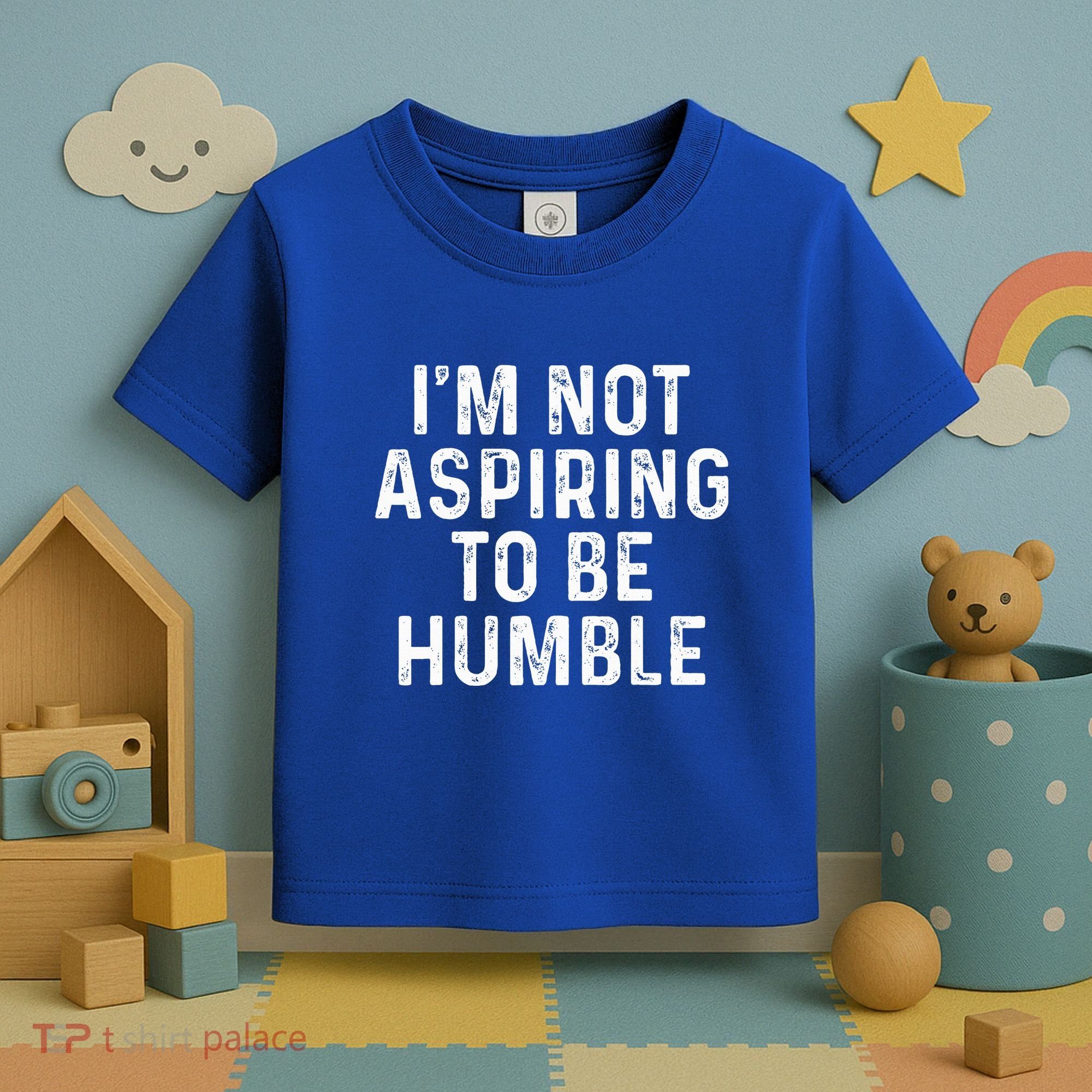 IM Not Aspiring To Be Humble Toddler T-Shirt
