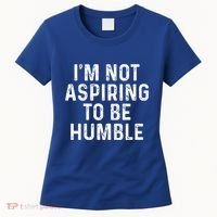 IM Not Aspiring To Be Humble Women's T-Shirt thumb 0