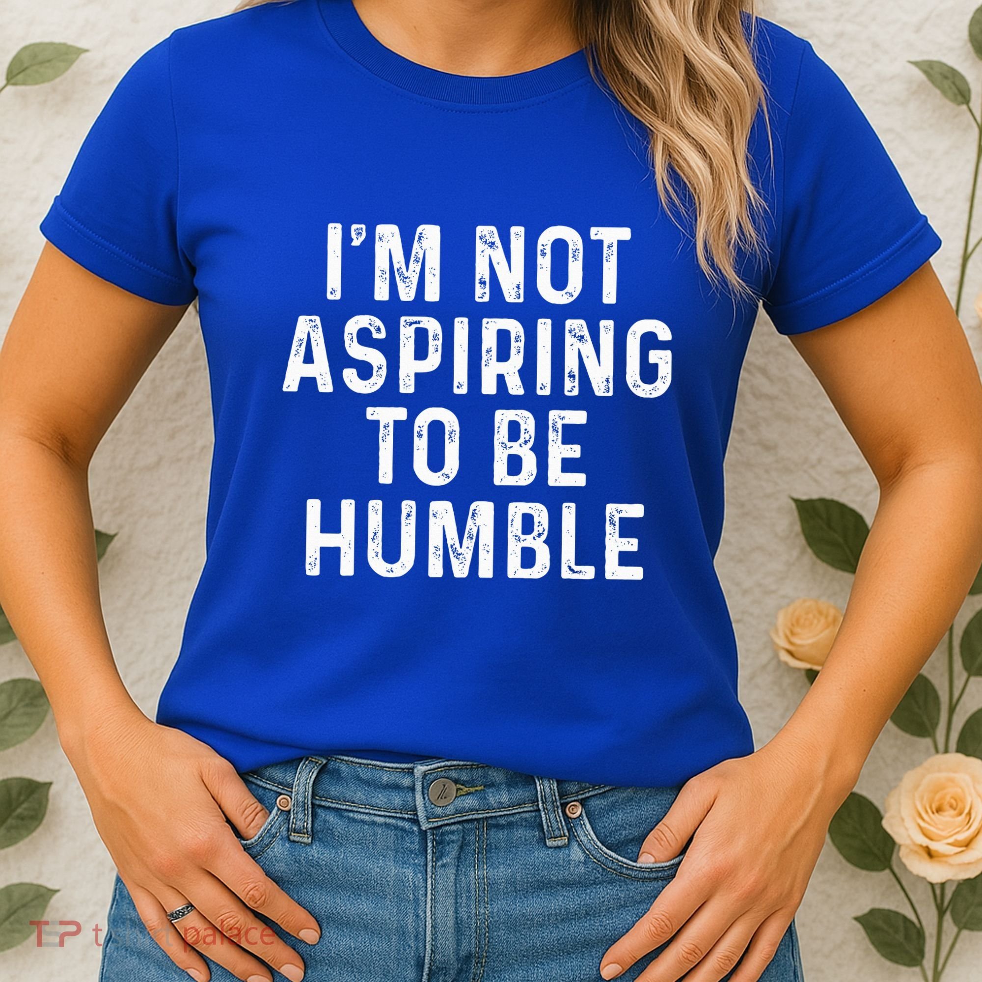 IM Not Aspiring To Be Humble Women's T-Shirt